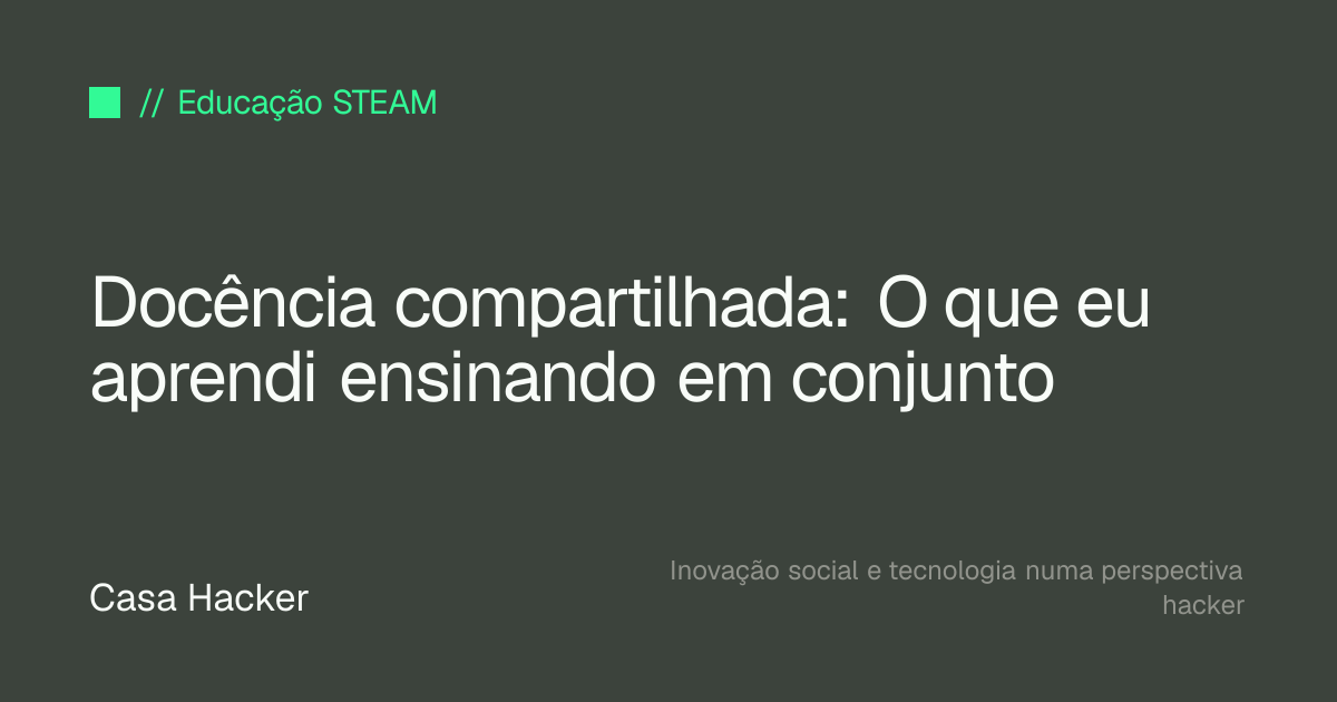 Docência compartilhada: O que eu aprendi ensinando em conjunto
