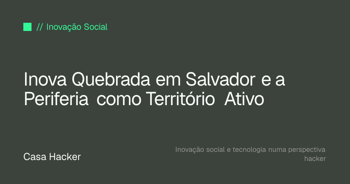 Inova Quebrada em Salvador e a Periferia como Território Ativo