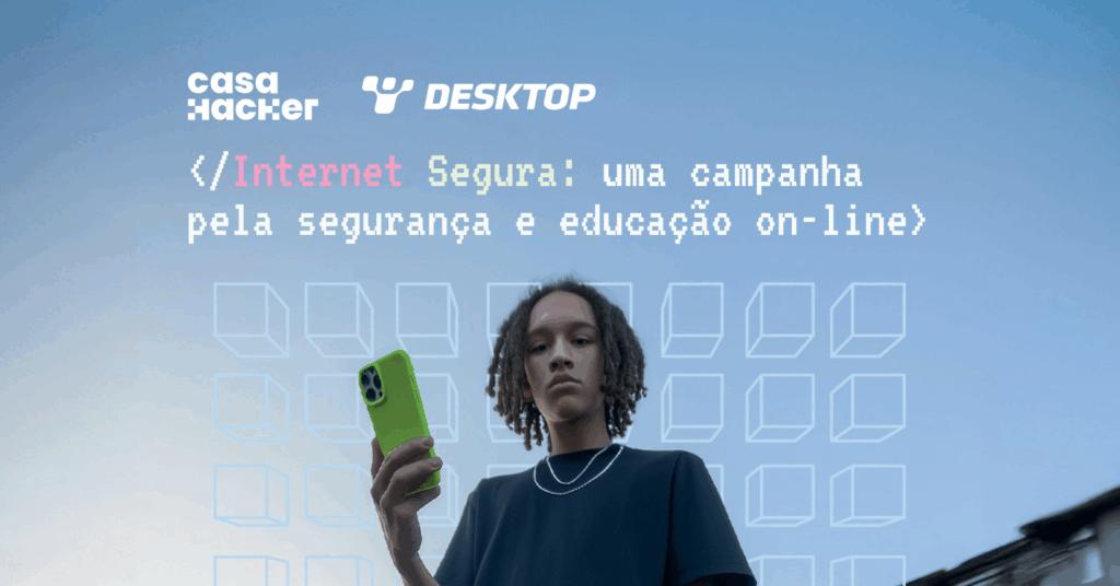 Imagem de campanha mostrando jovem segurando celular verde com logos Casa Hacker e Desktop no topo. Texto em fonte pixelada: "Internet Segura: uma campanha pela segurança e educação on-line" com ícones de mensagens em grid ao fundo.